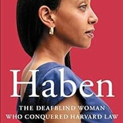 [Get] PDF 💛 Haben: The Deafblind Woman Who Conquered Harvard Law by Haben Girma EBOO