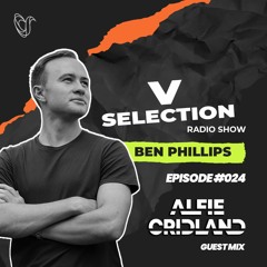 V Selection with Ben Phillips [Episode #024 Guest Mix - Alfie Cridland] 24/11/22