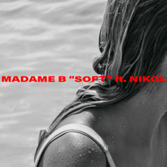 SOFT - Madame B Sound Journal ft. Nikol