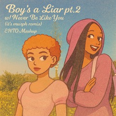 Boy's a Liar Pt. 2 w/ Never Be Like You (it's Murph remix) - ENTO mashup