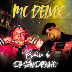 BAILE DO DJ SANDRINHO - MC DELUX Feat. Dj Sandrinho master