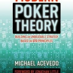 (Download PDF) Modern Poker Theory: Building an Unbeatable Strategy Based on GTO Principles - Michae