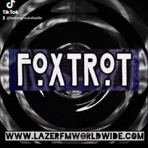 Stream FOXTROT @ Below Ground on Lazer FM Worldwide Radio 17/02/23 by  FOXTROT - TRACKS/MIXES | Listen online for free on SoundCloud