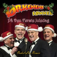 Ørkenens Sønner - På Den Første Juledag (Onkel Leo Remix)