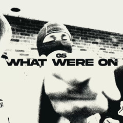 G5 WHAT WERE ON