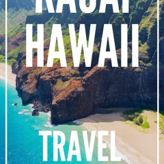 Ebook Kauai Hawaii Travel Guide 2023: The Locals Travel Guide For Your Trip to Kauai Hawaii full