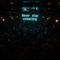 Never stop connecting