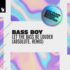 Bass Boy - Let The Bass Be Louder (ABSOLUTE. Remix)