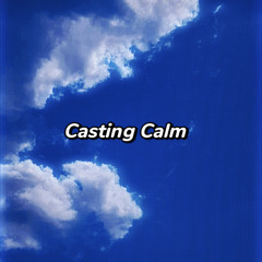 Casting Calm Pt.3 - You Must Carry On