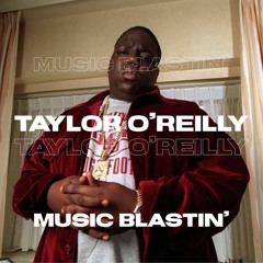 Taylor O'Reilly - Music Blastin'