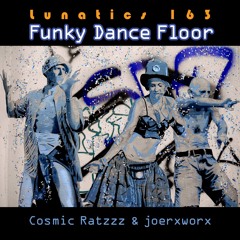 Lunatics 163 / Funky Dance Floor / Ratzzz & joerxworx