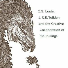 Access [EBOOK EPUB KINDLE PDF] Bandersnatch: C.S. Lewis, J.R.R. Tolkien, and the Creative Collaborat