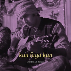 kun faya kun (trush lofi remix)