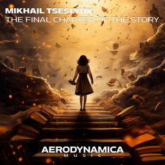 Mikhail Tseslyuk - The Final Chapter Of The Story (Extended Mix)