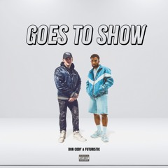 Goes to Show