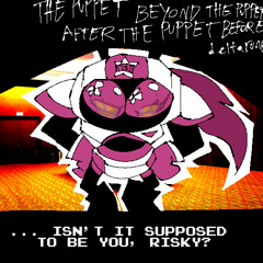 … Isn’t it supposed to be you, Risky? [PVpejam: The Puppet Beyond The Puppet After The Puppet Before Deltarune]