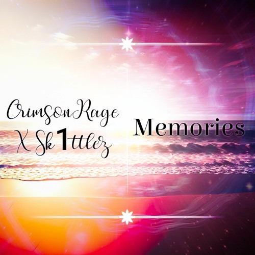 CrimsonRage X Sk1ttlez - Memories