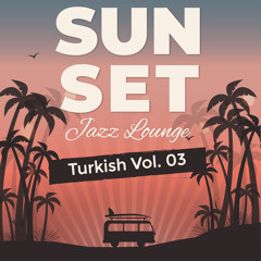 Sunset Jazz Lounge Turkish (Vol. 03)