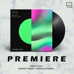 PREMEIRE: Adam Toxic - Ghost Town (Arnas D Remix) [STRANGE TOWN RECORDINGS]