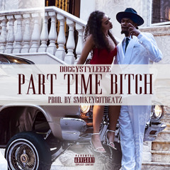 Doggystyleeee - Part Time Bitch (Bitch Please)