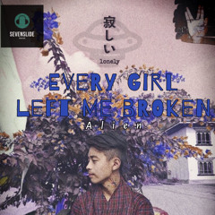 Every girl left me broken by Alien