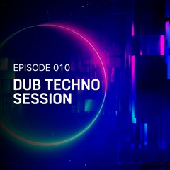 Episode 010 // Dub Techno Session