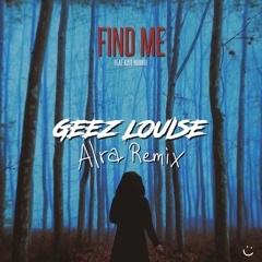 Geez Louise - Find Me [Alra Remix]