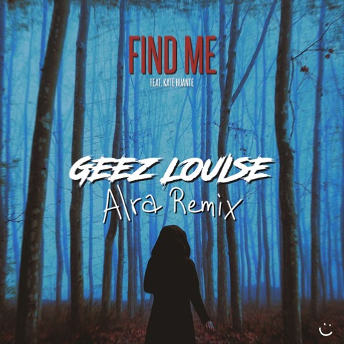 Geez Louise - Find Me [Alra Remix]