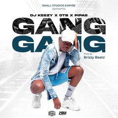 Small Studios (DJ Keezy X OTB X Pipas) - Gang Gang (Produced By Brizzy Beatz)