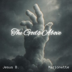 The Gods Above (Feat. Marionette) (Prod. Jesus B.)