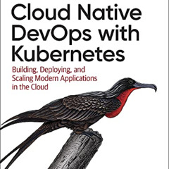 GET EBOOK 💖 Cloud Native DevOps with Kubernetes: Building, Deploying, and Scaling Mo