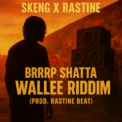 SKENG X RASTINE BRRRP - SHATTA WALEE RIDDIM