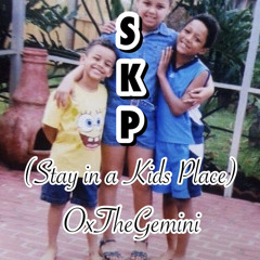 S.K.P (Stay in a Kids Place) - OxTheGemini Prod. Urban Nerd Beats