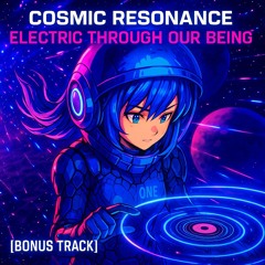 Electric Through Our Being [SECRET SONG from COSMIC RESONANCE]