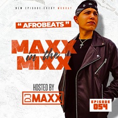MAXX IN THE MIXX 054 - " AFROBEATS "