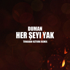 Duman - Her Seyi Yak (Tunahan Ozturk Remix)