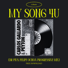 My Song 4 You (feat. Peyton) · Carlos Gallardo (Dr Pius, Felipe Ochoa Progressive Edit) FREE
