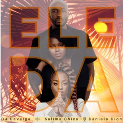 Dj Daveiga feat Salima Chica x Daniela Dion - Ele dá