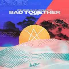 Lucas Estrada, Bhaskar & Pawl - Bad Together (ARKEX bootleg)