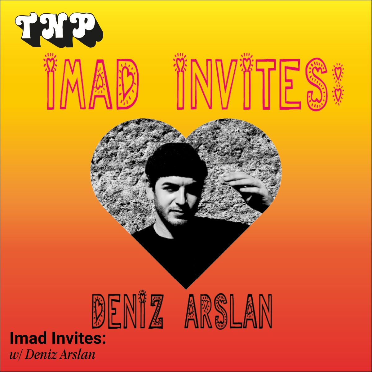 Imad Invites w/ Deniz Arslan