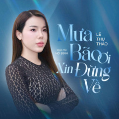 Mưa Bão Ơi Xin Đừng Về