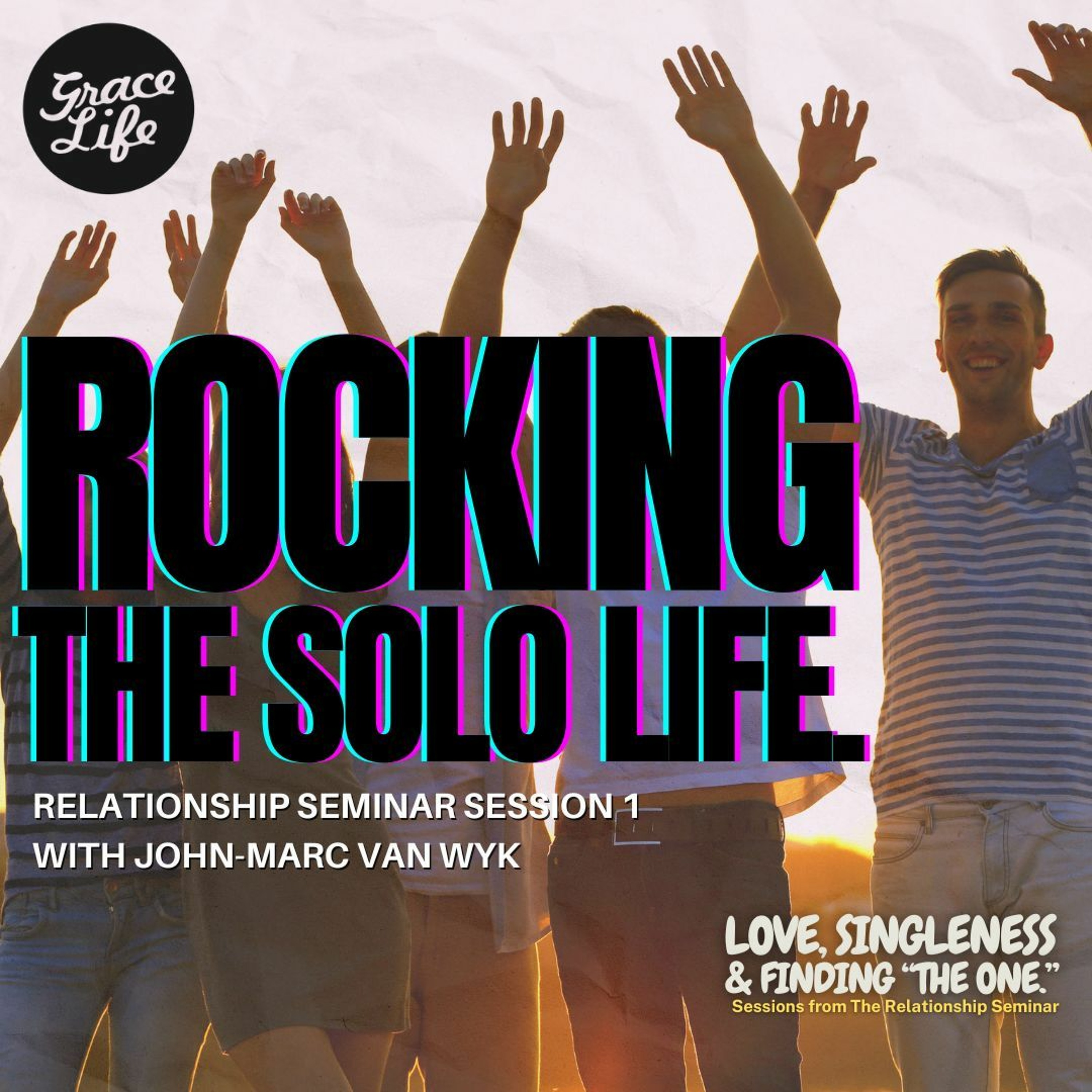 RELATIONSHIP SEMINAR - 01 Rocking The Solo Life - John-Marc Van Wyk