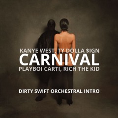 ¥$, Ye, Ty Dolla $ign - CARNIVAL Ft. Playboi Carti & Rich The Kid (Dirty Swift Orchestral Intro)