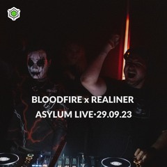 BLOODFIRE x REALINER • ASYLUM LIVE • 29.09.23
