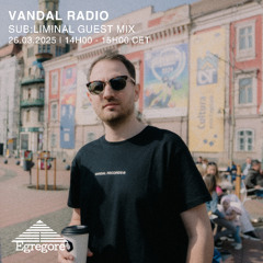 Sub:liminal Guest Mix - Vandal Radio (Mars 2025)