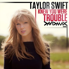TAYLOR SWIFT - I knew you were trouble - David MAX rmx