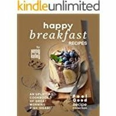 [Download PDF] Happy Breakfast Recipes: An Uplifting Cookbook of Great Morning Dish Ideas! (Feel Goo