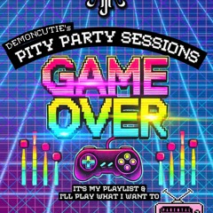 Pity Party Sessions - Game Over mixed by Demonxcutie || Aja