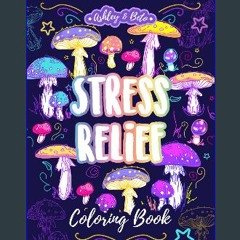 Read ebook [PDF] 📖 Stress Relief Coloring Book: A Mushy Relief Journal Exercise Coloring Book to H