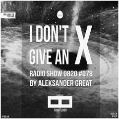 [IDGAX078] I Don't Give An X Radio Show By Aleksander Great